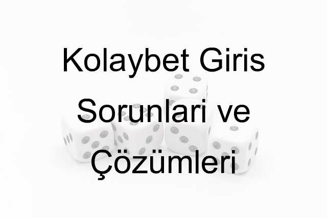 Kolaybet Giriş Sorunları